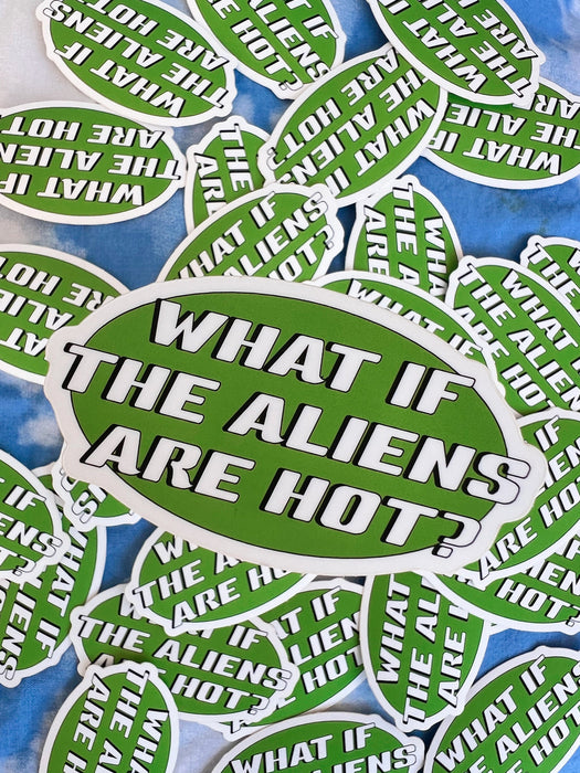 What If The Aliens Are Hot? Sticker by GoEasyShop