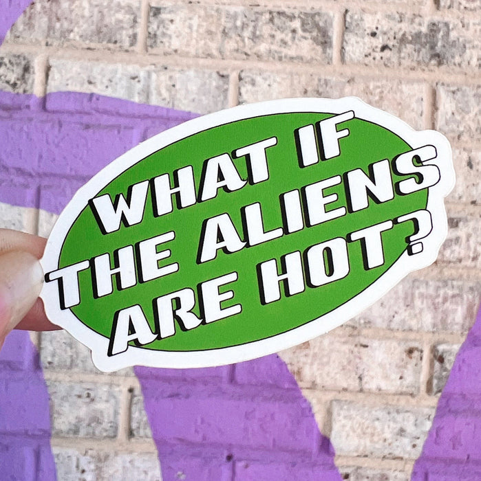 What If The Aliens Are Hot? Sticker by GoEasyShop